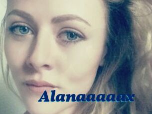 Alanaaaaax