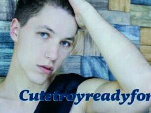 Cutetroyreadyfor