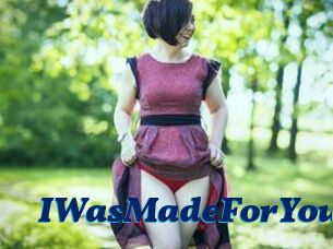 IWasMadeForYou