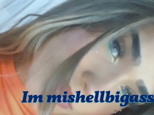 Im_mishellbigass