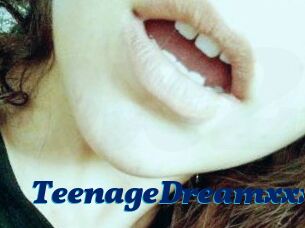 TeenageDreamxxx