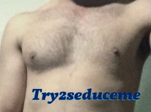 Try2seduceme