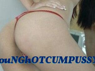 YouNGhOTCUMPUSSY