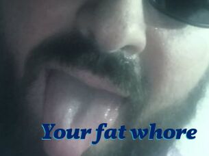 Your_fat_whore