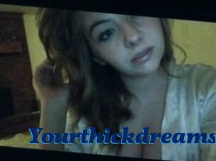 Yourthickdreams